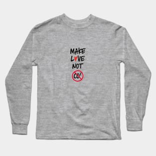 Make love not co2 quote Long Sleeve T-Shirt